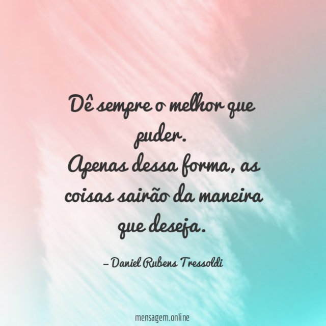 Dê sempre o melhor que puder