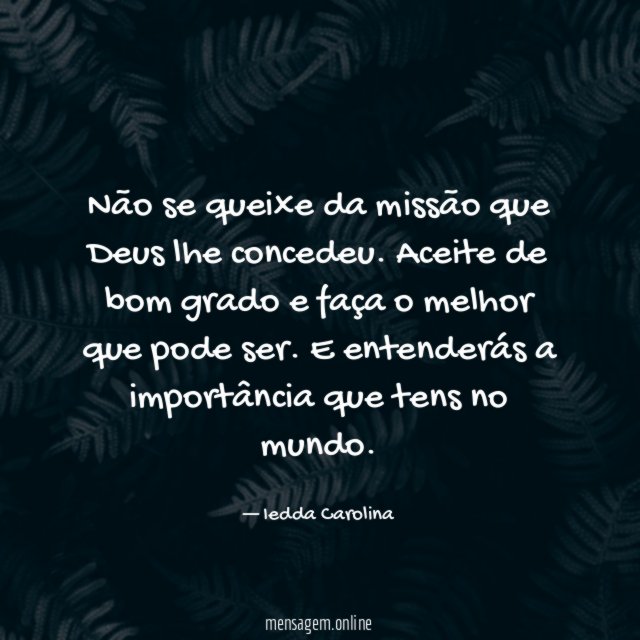 Não se queixe da missão que Deus lhe concedeu