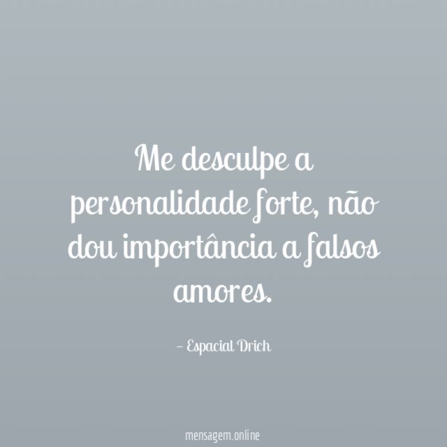 Me desculpe a personalidade forte