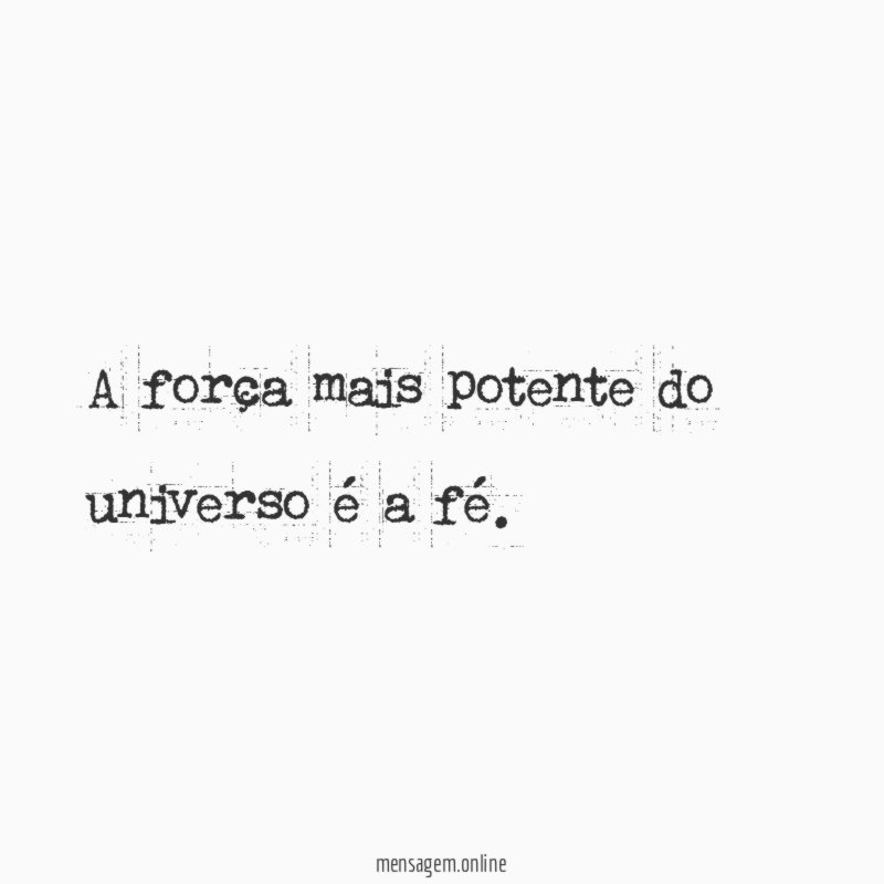 A força mais potente do universo é a fé
