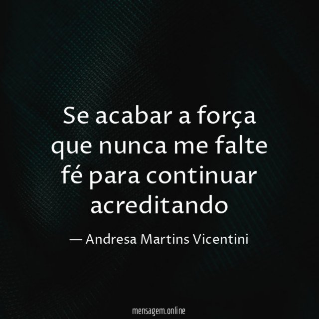 Se acabar a força que nunca me falte