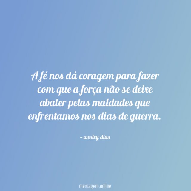 A fé nos dá coragem para fazer com