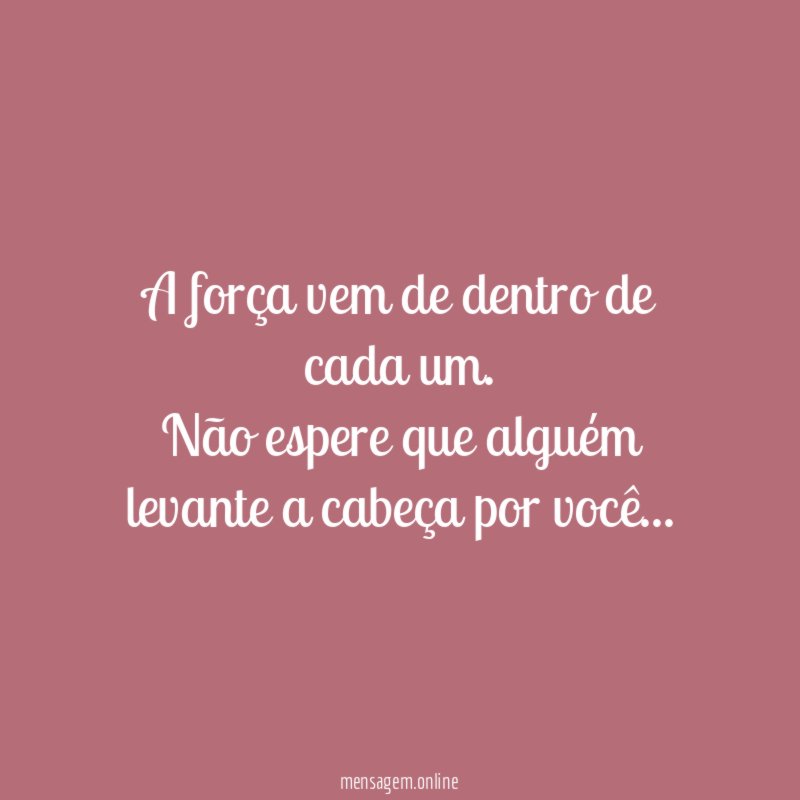 A força vem de dentro de cada um