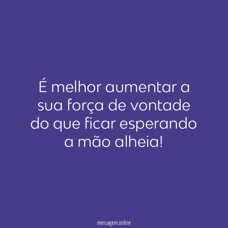 É melhor aumentar a sua força de vontade
