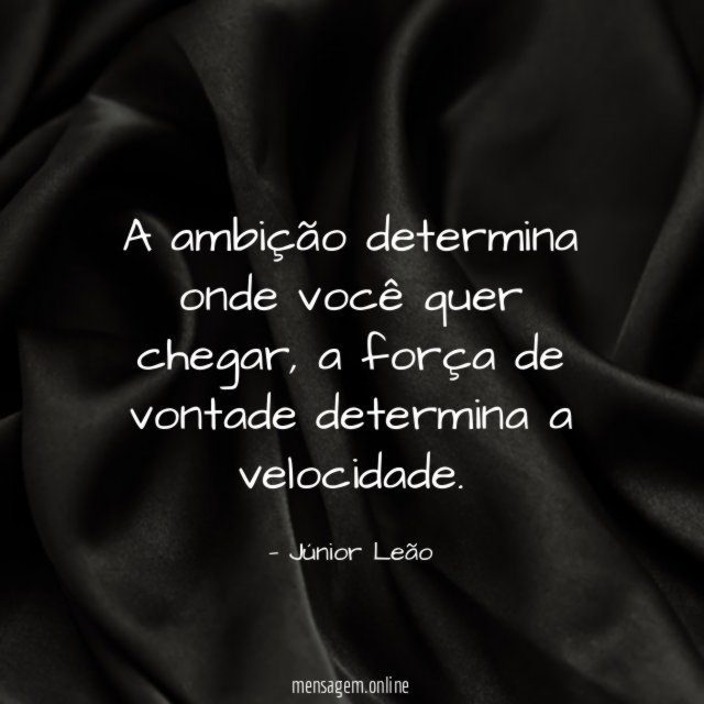 A ambição determina onde você quer chegar