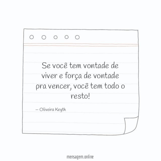 Se você tem vontade de viver e força