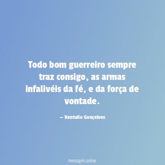 Todo bom guerreiro sempre traz consigo