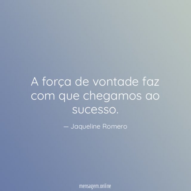 A força de vontade faz com que chegamos ao sucesso