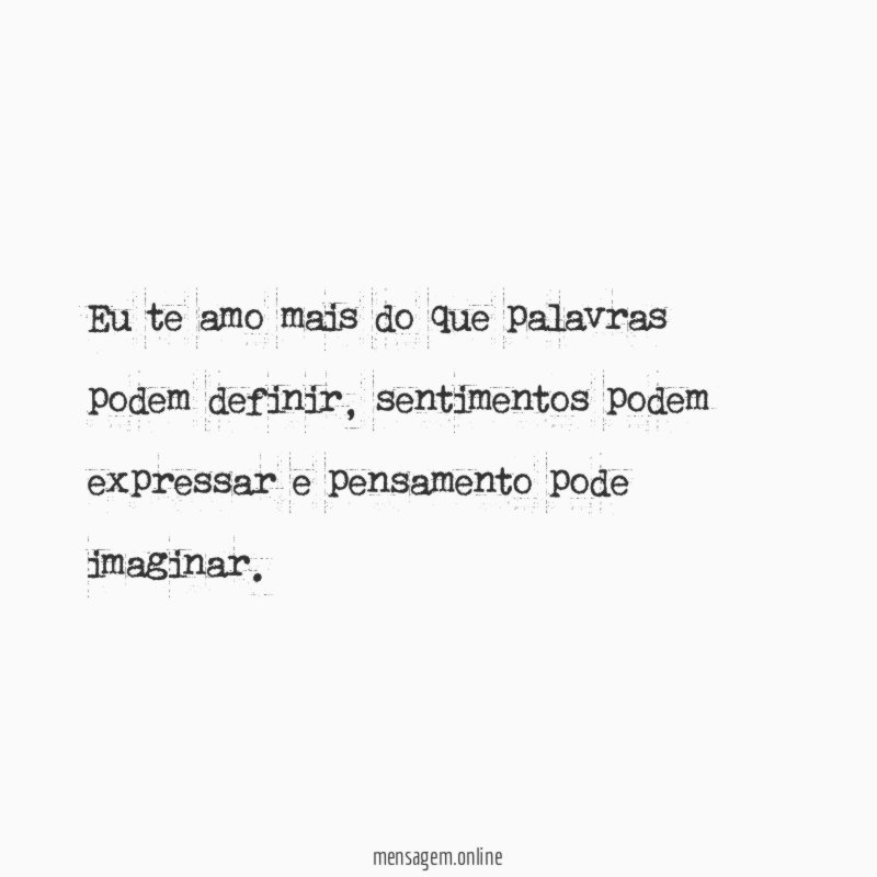 Eu te amo mais do que palavras podem definir