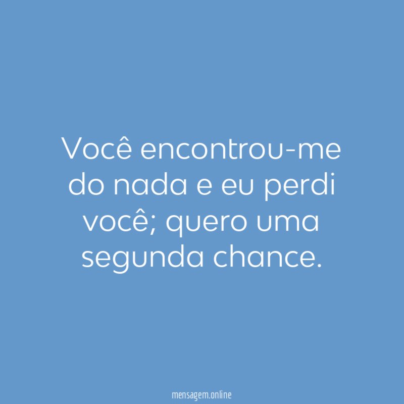 você encontrou-me do nada e eu perdi você