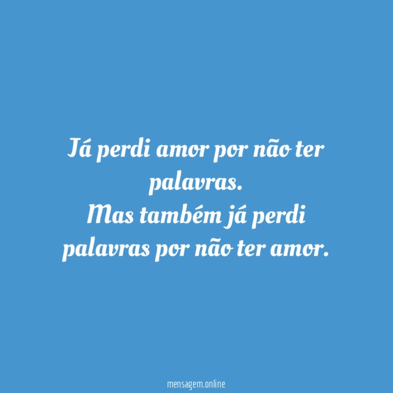 Já perdi amor por não ter palavras