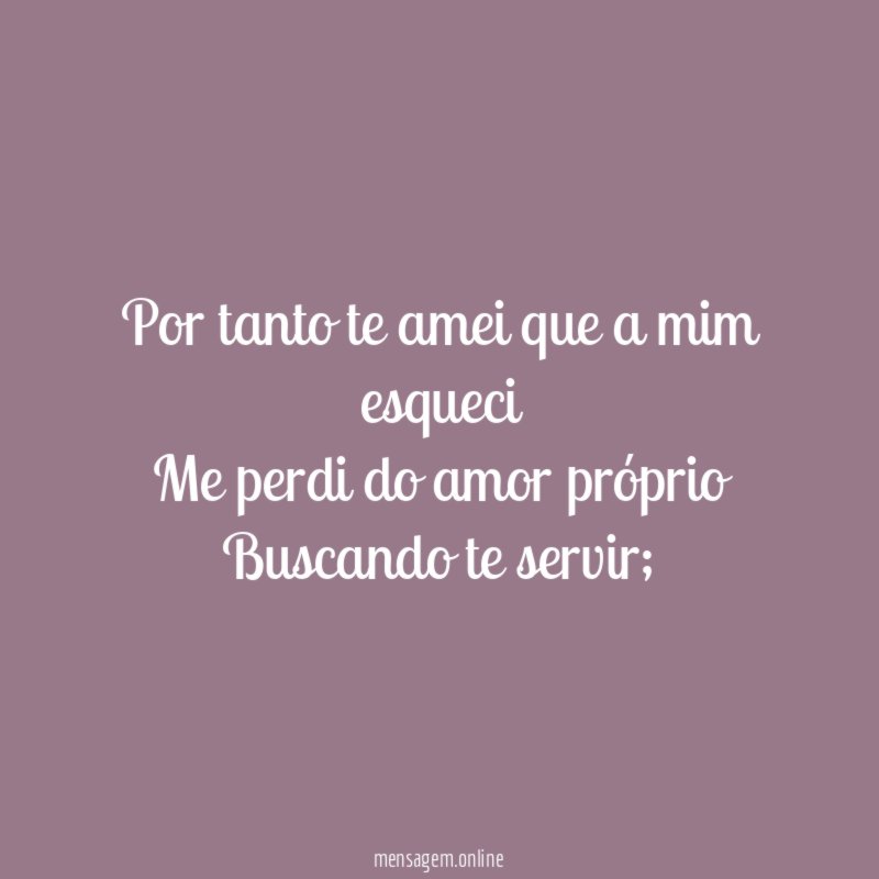 Por tanto te amei que a mim esqueci Me