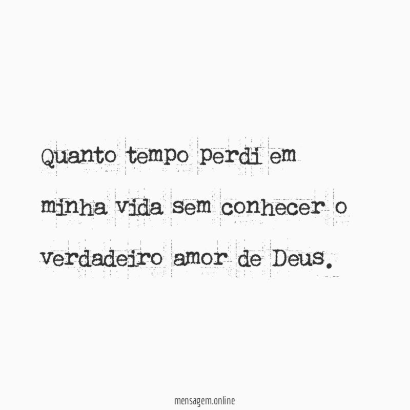 Quanto tempo perdi em minha vida sem conhecer