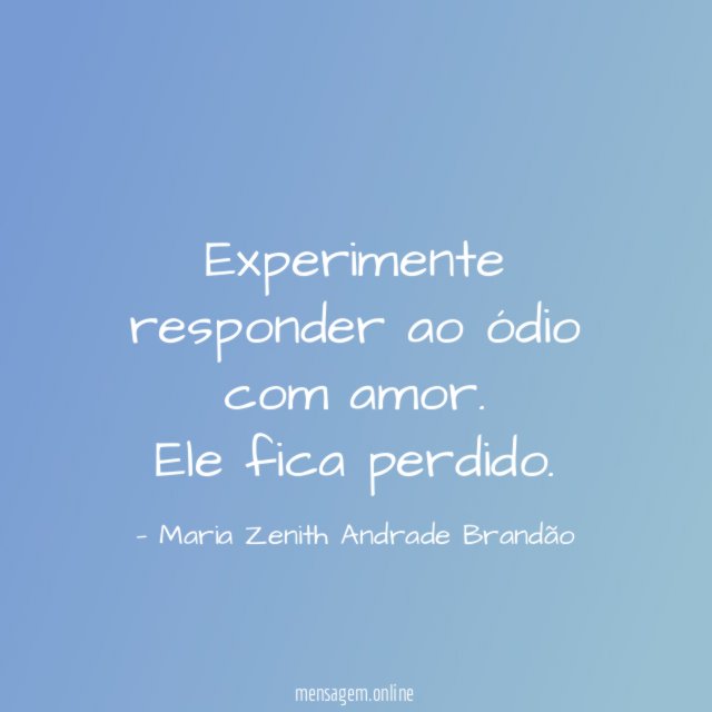 Experimente responder ao ódio com amor