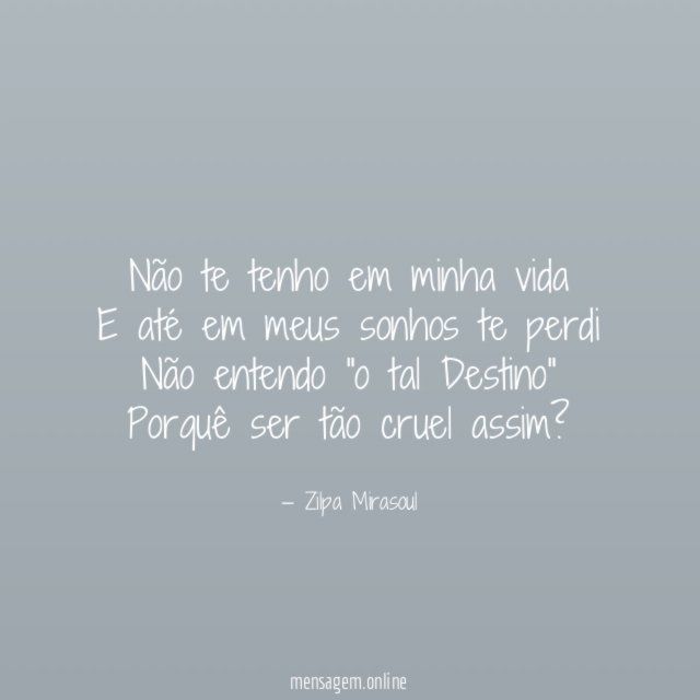 Não te tenho em minha vida E até em