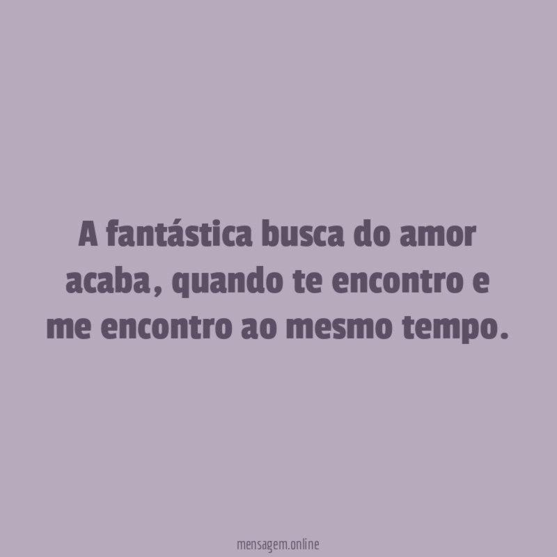 A fantástica busca do amor acaba