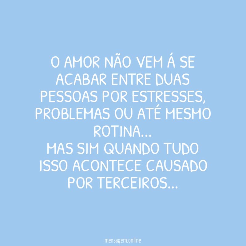 O AMOR NÃO VEM Á SE ACABAR ENTRE DUAS PESSOAS POR ESTRESSES
