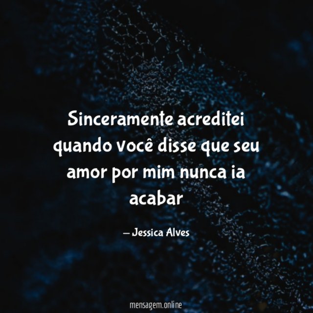 Sinceramente acreditei quando você disse que seu amor