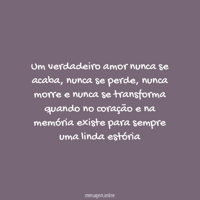 Um verdadeiro amor nunca se acaba