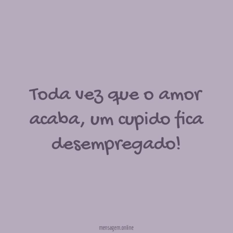 Toda vez que o amor acaba