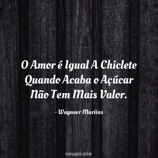 O Amor é Igual A Chiclete Quando Acaba