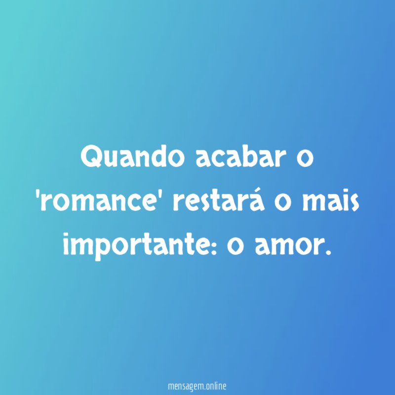 Quando acabar o 'romance' restará o mais importante