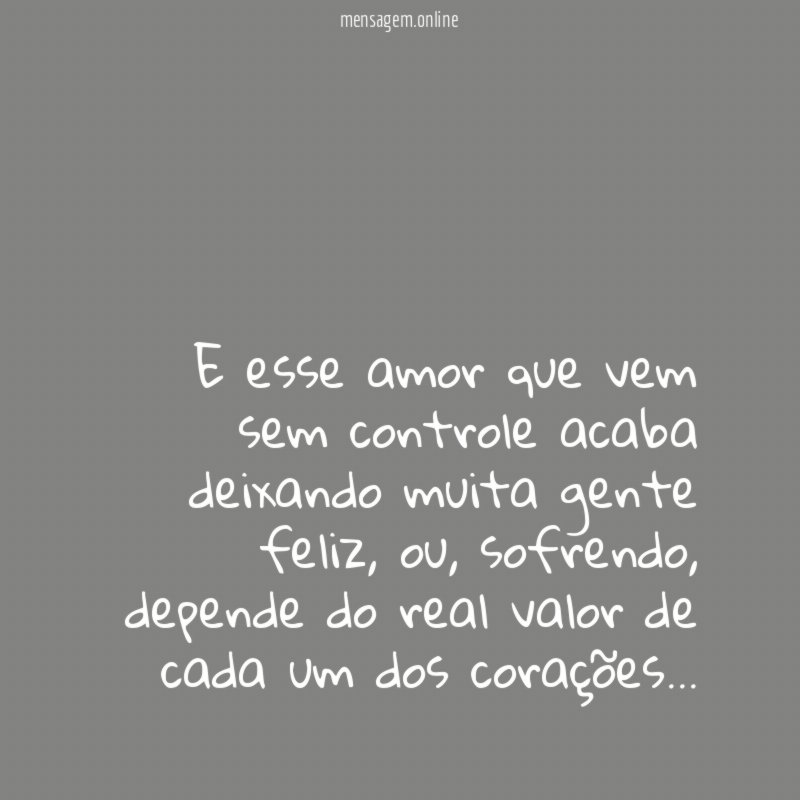 E esse amor que vem sem controle acaba deixando muita gente feliz