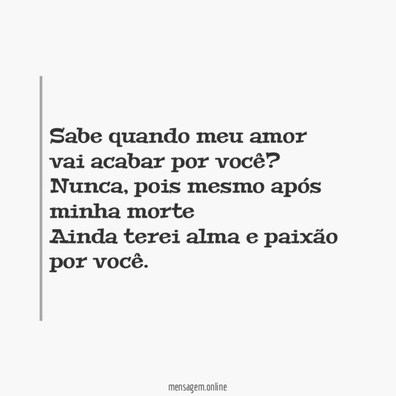 Sabe quando meu amor vai acabar por você
