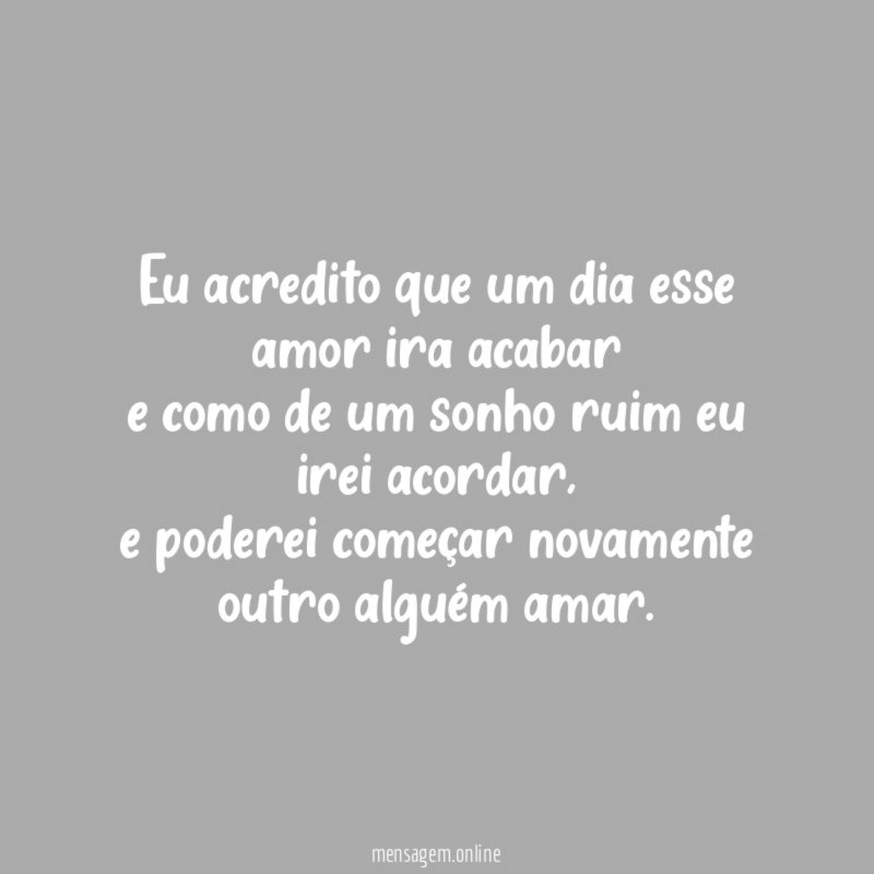 Eu acredito que um dia esse amor ira