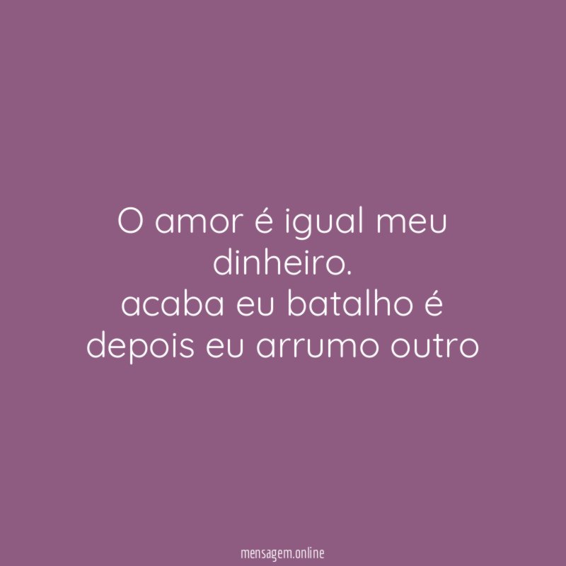 O amor é igual meu dinheiro