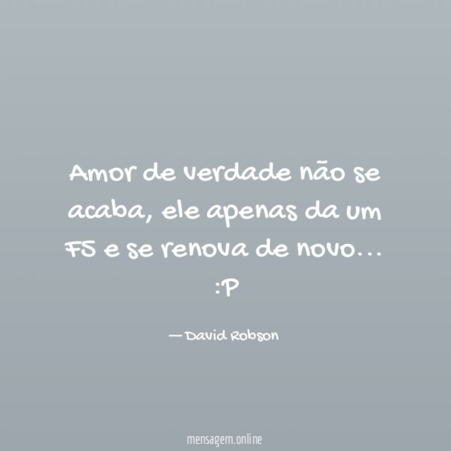 Amor de verdade não se acaba