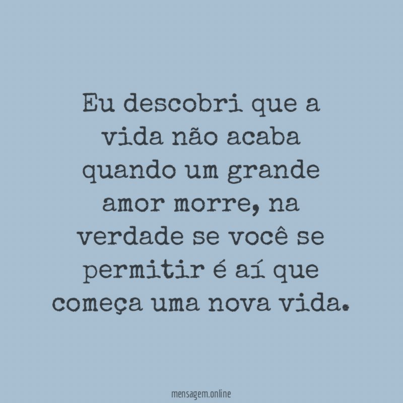 Eu descobri que a vida não acaba quando