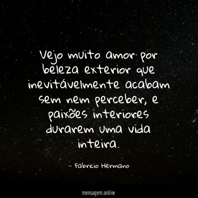 Vejo muito amor por beleza exterior que inevitávelmente