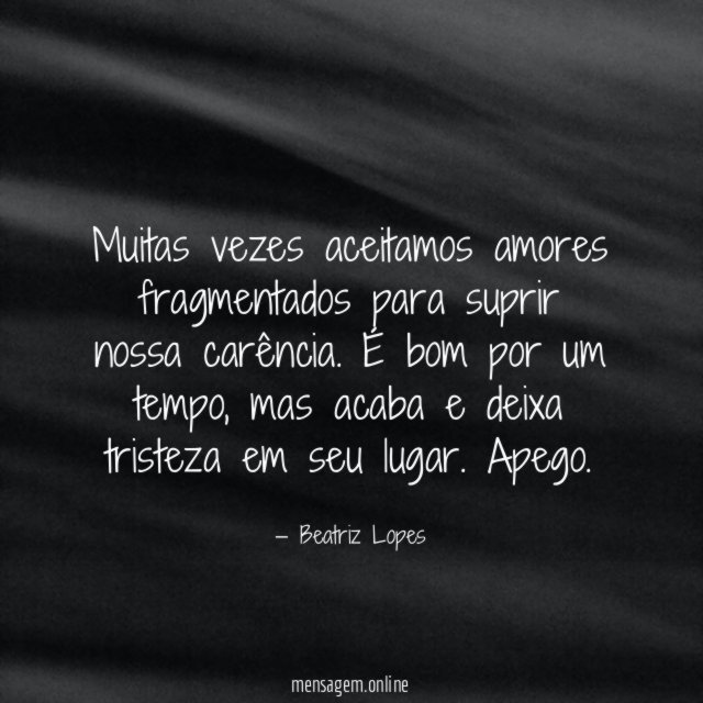 Muitas vezes aceitamos amores fragmentados para suprir nossa carência