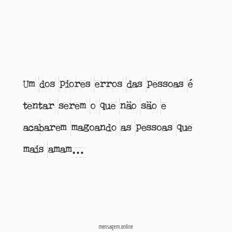 Um dos piores erros das pessoas é tentar