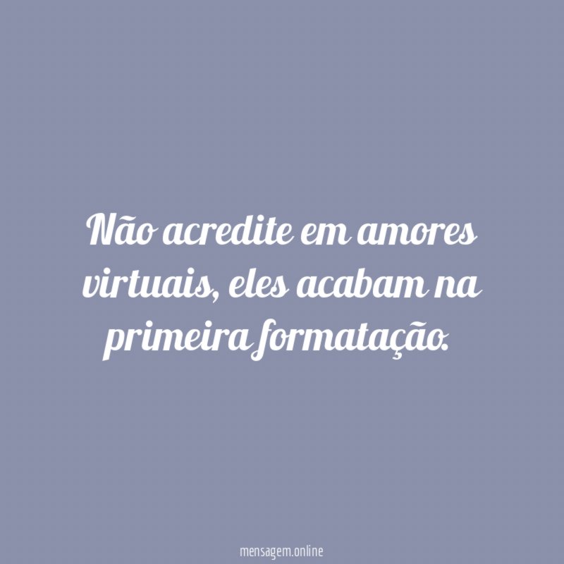 Não acredite em amores virtuais