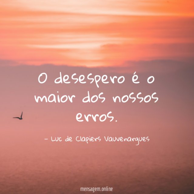 O desespero é o maior dos nossos erros
