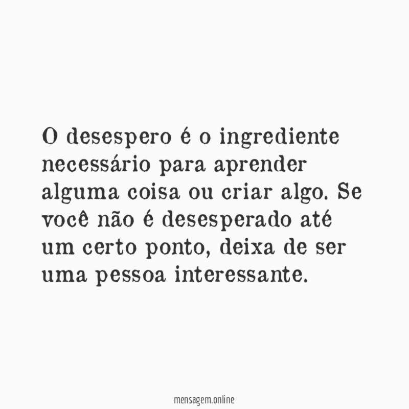 O desespero é o ingrediente necessário para aprender