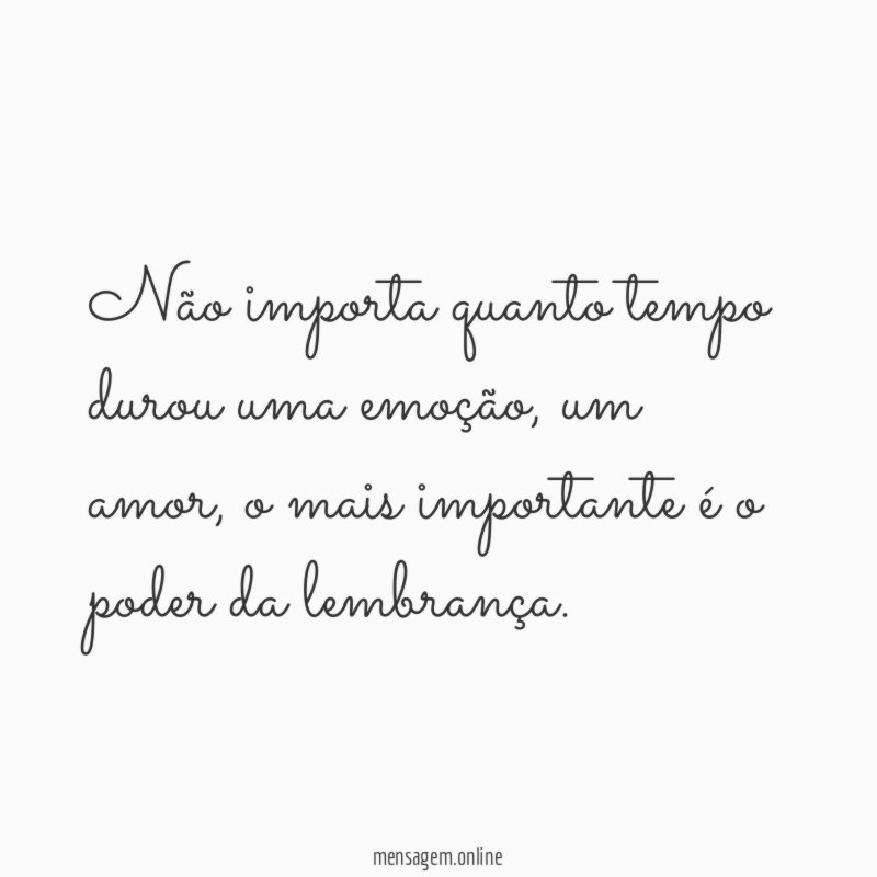 Não importa quanto tempo durou uma emoção