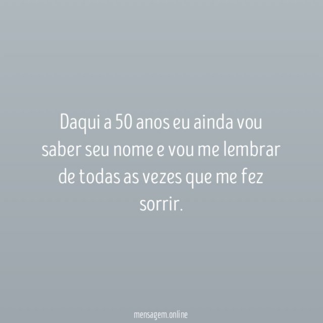 Daqui a 50 anos eu ainda vou saber