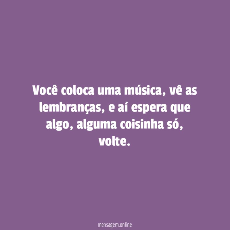 Você coloca uma música