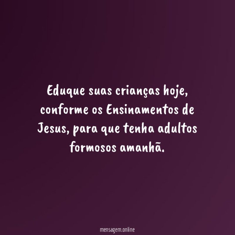 Eduque suas crianças hoje