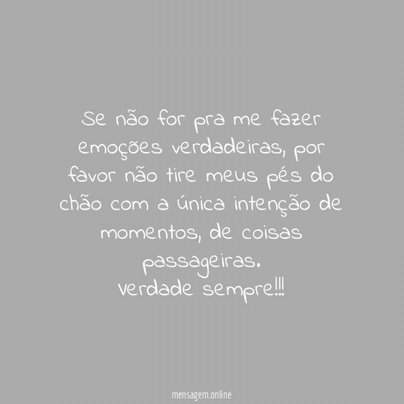 Se não for pra me fazer emoções verdadeiras