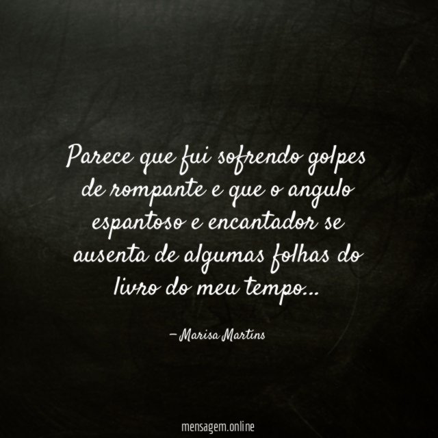 Parece que fui sofrendo golpes de rompante