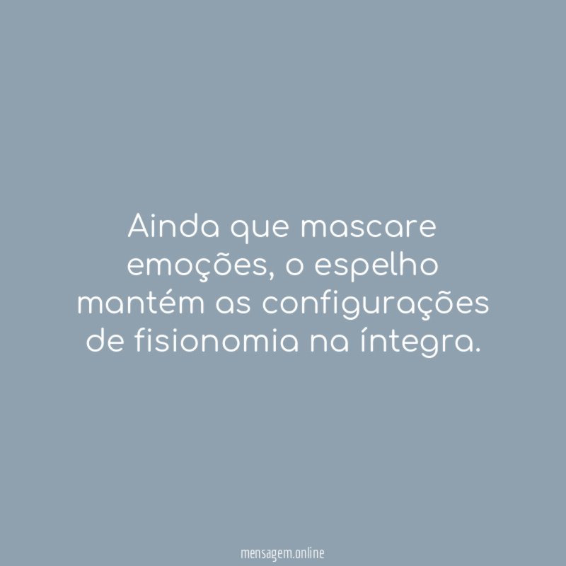 Ainda que mascare emoções