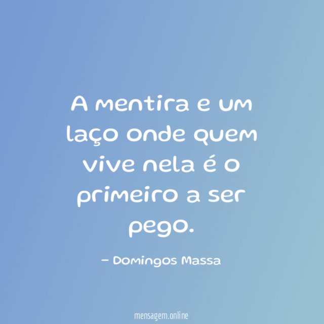 A mentira e um laço onde quem vive