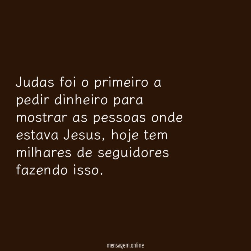 Judas foi o primeiro a pedir dinheiro para
