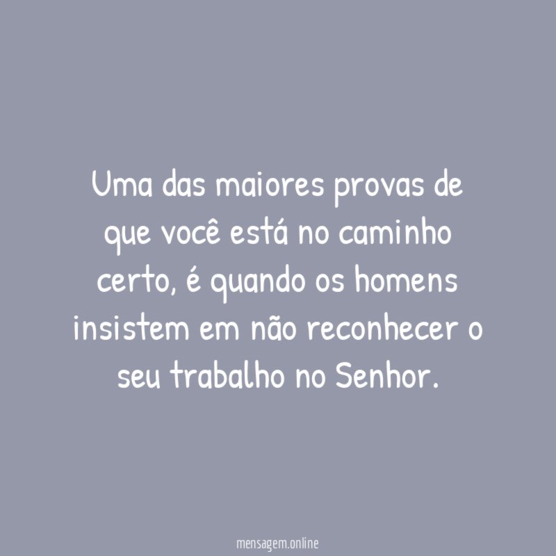Uma das maiores provas de que você está no caminho certo