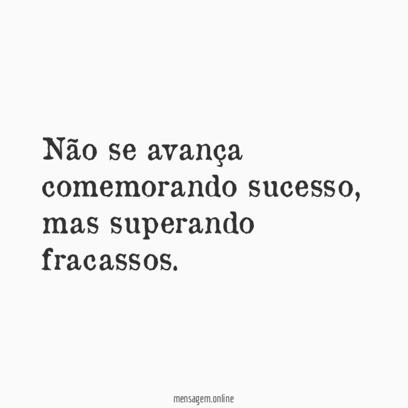 Não se avança comemorando sucesso
