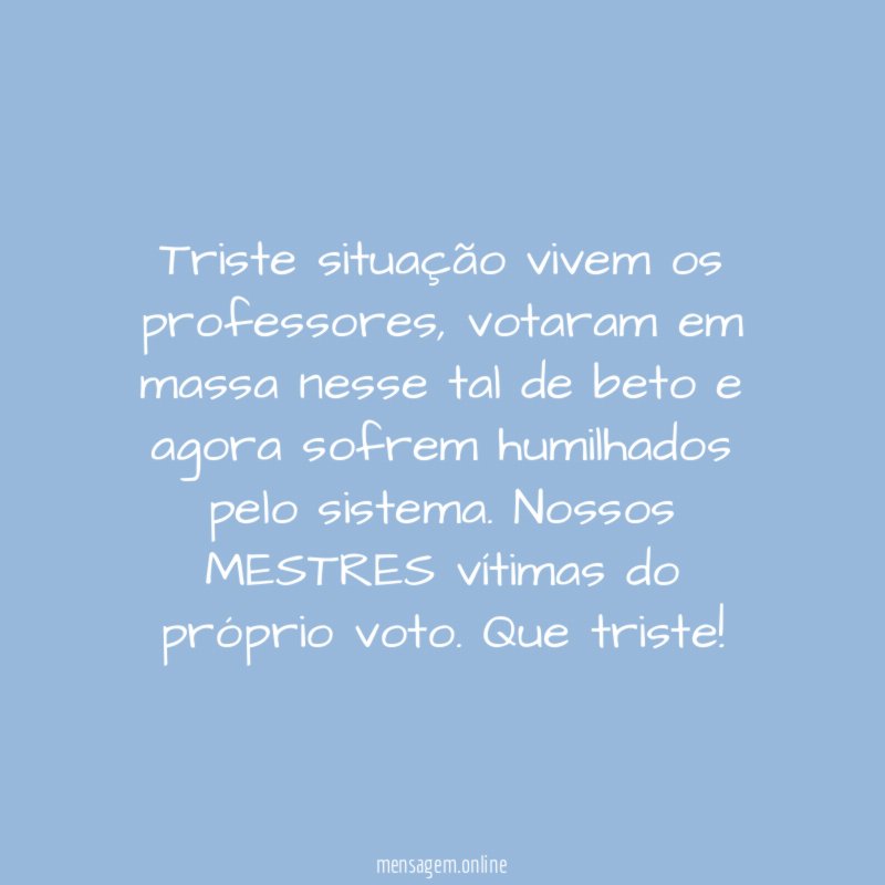 Triste situação vivem os professores